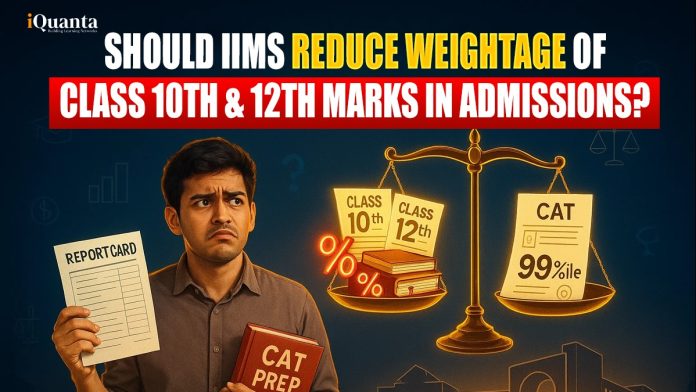 Should IIMs Reduce the Weightage of Class 10th & 12th Marks in Admissions?