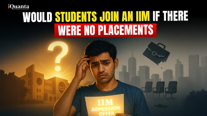 Would Students Still Join an IIM If There Were No Placements