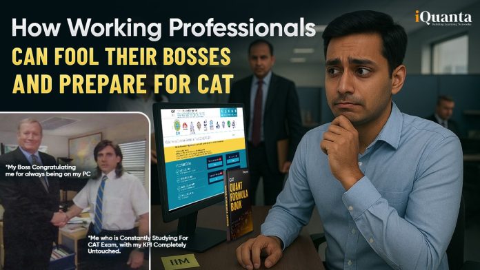How Working Professionals Can Fool Their Bosses and Prepare for CAT?