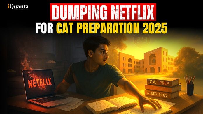 Dumping Netflix for CAT Preparation 2025