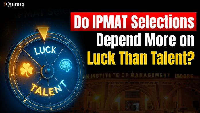Do IPMAT selection depend more on luck than talent?