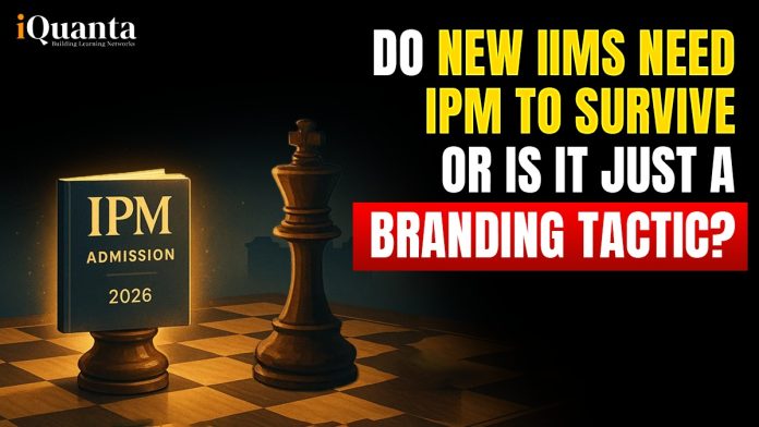 Do New IIMs Need IPM to Survive or Is It Just a Branding Tactic?