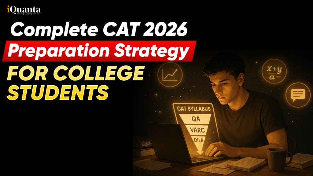 Complete CAT 2026 Preparation Strategy for College Students - iQuanta