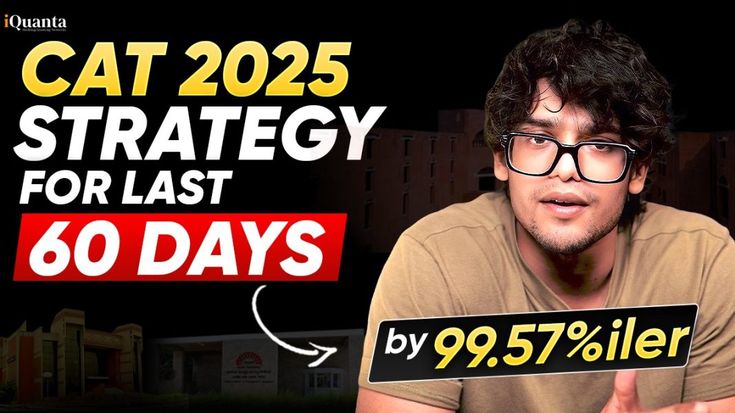 CAT 2025 Strategy For Last 60 Days By 99.57 Percentiler - iQuanta