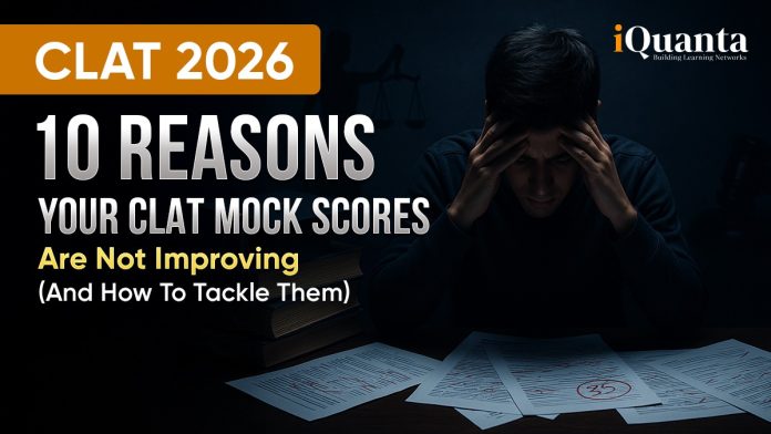 CLAT 2026: 10 Reasons Your CLAT Mock Scores Are Not Improving