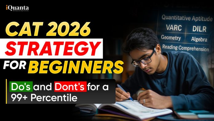 CAT Strategy 2026 for Beginners - Do's and Don'ts for a 99+ Percentile