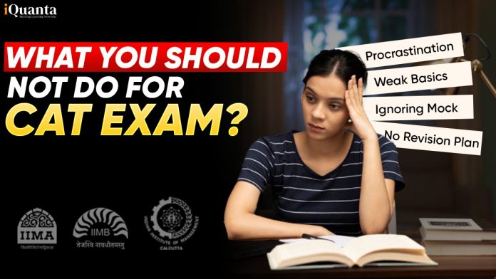 What You Should Not Do for the CAT Exam?