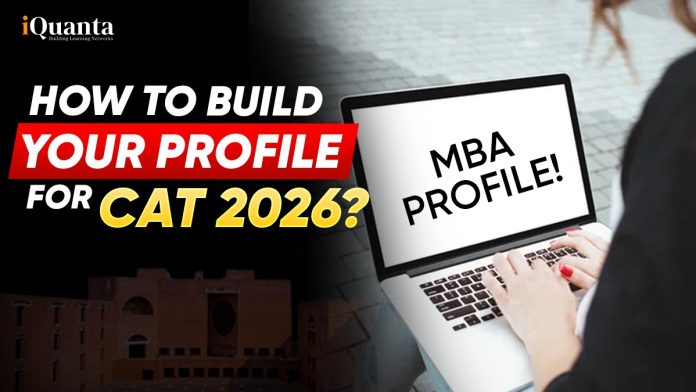 How to Build Your Profile For CAT 2026 How to Build Your Profile For CAT 2026