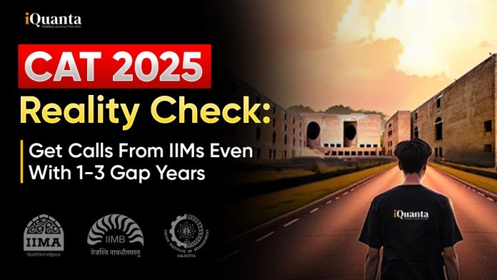 CAT 2025 Reality Check: Get calls from IIMs with gap years CAT 2025 Reality Check: Get calls from IIMs with gap years
