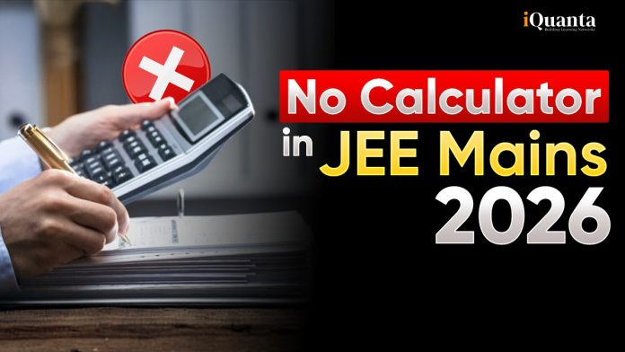 No Calculator in JEE Mains 2026 No Calculator in JEE Mains 2026