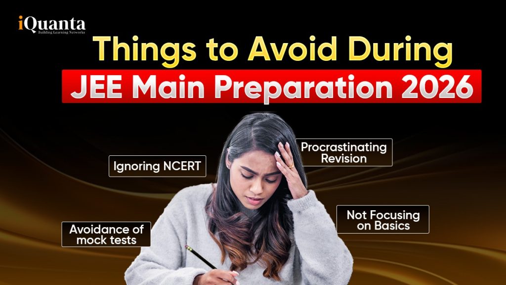 Things to Avoid During JEE Main Preparation 2026 - iQuanta