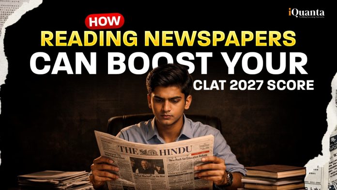 How Reading Newspapers Can Boost Your CLAT 2027 Score?