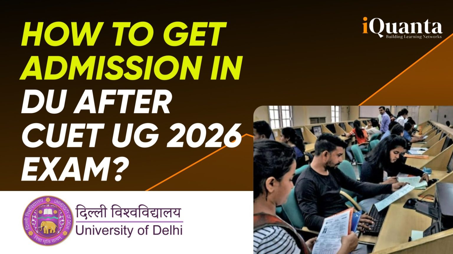 How to Get Admission in DU After the CUET UG 2026 Exam? - iQuanta