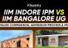 IIM Indore IPM vs IIM Bangalore UG: Detailed Comparison, Admission Process & More IIM Indore IPM vs IIM Bangalore UG
