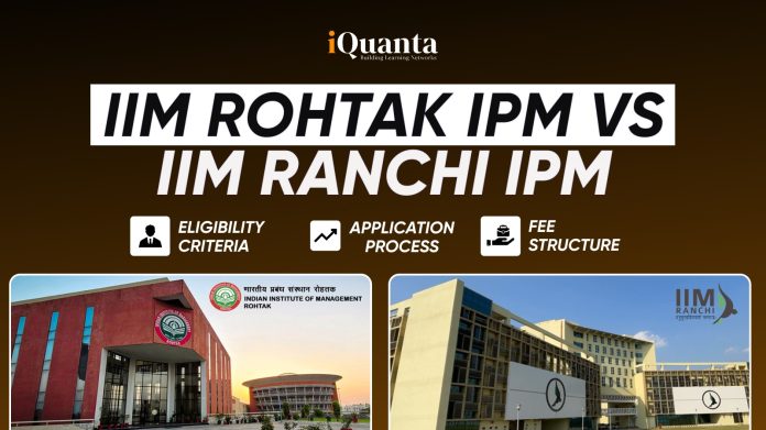 IIM Rohtak IPM vs IIM Ranchi IPM