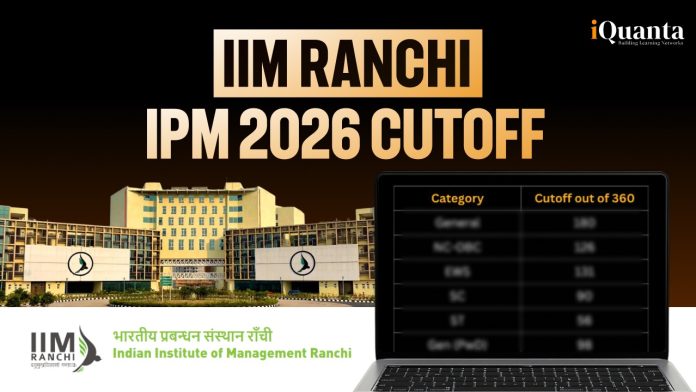 IIM Ranchi IPM 2026 Cutoff IIM Ranchi IPM 2026 Cutoff